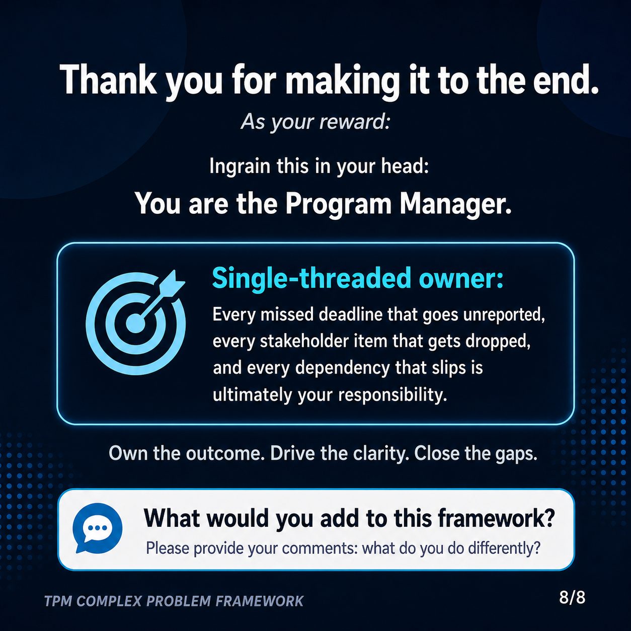 Closing slide: you are the program manager — the single-threaded owner. Own the outcome. Drive the clarity. Close the gaps.